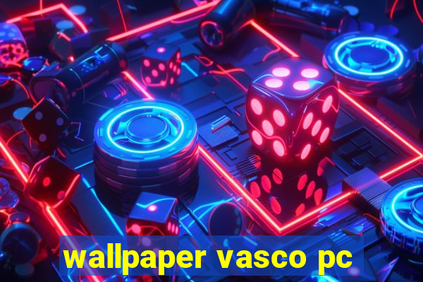 wallpaper vasco pc